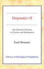 Image for Dogmatics : Volume II - The Christian Doctrine of Creation and Redemption