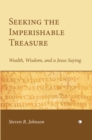 Image for Seeking the Imperishable Treasure : Wealth, Wisdom, and a Jesus Saying