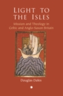 Image for Light to the Isles : Missionary Theology in Celtic and Anglo-Saxon Britain