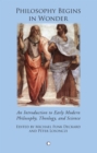 Image for Philosophy begins in wonder  : an introduction to early modern philosophy, theology and science