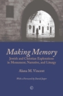 Image for Making memory  : Jewish and Christian explorations in monument, narrative, and liturgy