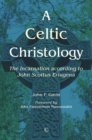 Image for A Celtic Christology  : the Incarnation according to John Scotus Erigiugena