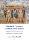 Image for Thomas F. Torrance and the Church Fathers  : a reformed, evangelical, and ecumenical reconstruction of the patristic tradition