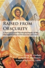 Image for Raised from obscurity  : a narratival and theological study of the characterization of women in luke-acts