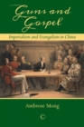 Image for Guns and gospel  : imperialism and evangelism in China