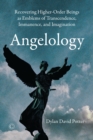 Image for Angelology  : recovering higher-order beings as emblems of transcendence, immanence, and imaginiation