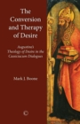 Image for The Conversion and Therapy of Desire : Augustine&#39;s Theology of Desire in the Cassiciacum Dialogues