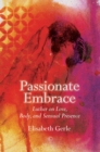 Image for Passionate Embrace : Luther on Love, Body and Sensual Presence