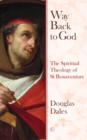 Image for Way back to God  : the spiritual theology of Saint Bonaventure