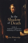 Image for In the shadow of death  : Archibald Campbell Tait, Archbishop of Canterbury