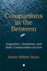 Image for Companions in the between  : Augustine, Desmond, and their communities of love
