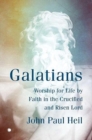 Image for Galatians  : worship for life by faith in the crucified and risen lord