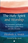 Image for Holy Spirit and Worship: Transformation and Truth in the Theologies of John Owen and John Zizioulas