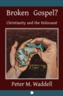 Image for Broken gospel?: Christianity and the Holocaust