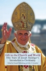 Image for Gift to the church and world  : fifty years of Joseph Ratzinger&#39;s introduction to Christianity