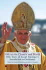 Image for Gift to the Church and World: Fifty Years of Joseph Ratzinger&#39;s Introduction to Christianity