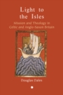 Image for Light to the Isles: Missionary Theology in Celtic and Anglo-Saxon Britain