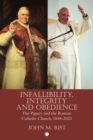 Image for Infallibility, integrity and obedience  : the papacy and the Roman Catholic Church, 1848-2023