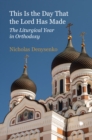 Image for This Is the Day That the Lord Has Made : The Liturgical Year in Orthodoxy