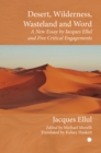 Image for Desert, Wilderness, Wasteland, and Word : A New Essay by Jacques Ellul and Five Critical Engagements
