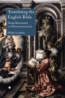 Image for Translating the English Bible: from relevance to deconstruction