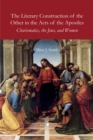 Image for The literary construction of the Other in the Acts of the Apostles: charismatics, the Jews, and women