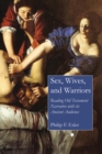 Image for Sex, wives, and warriors: reading Old Testament narrative with its ancient audience