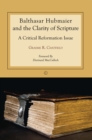 Image for Balthasar Hubmaier and the clarity of scripture: a critical reformation issue