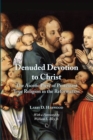 Image for Denuded devotion to Christ: the ascetic piety of Protestant true religion in the Reformation