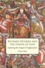 Image for Richard Hooker and the vision of God: exploring the origins of &#39;Anglicanism&#39;