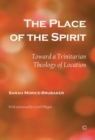Image for The Place of the Spirit: Toward a Trinitarian Theology of Location