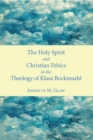 Image for Holy Spirit and Christian ethics in the theology of Klaus Bockmuehl