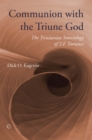 Image for Communion with the Triune God: the Trinitarian soteriology of T.F. Torrance