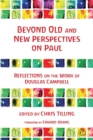 Image for Beyond old and new perpectives on Paul: reflections on the work of Douglas Campbell