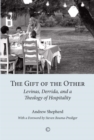 Image for The gift of the other: Levinas, Derrida, and a theology of hospitality