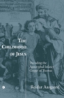Image for The childhood of Jesus: decoding the Apocryphal infancy Gospel of Thomas