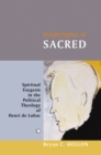 Image for Everything is sacred: spiritual exegesis in the political theology of Henri de Lubac