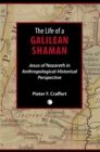 Image for The life of a Galilean shaman: Jesus of Nazareth in anthropological-historical perspective