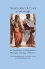 Image for Philosophy begins in wonder: an introduction to early modern philosophy, theology and science
