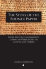 Image for The story of the Bodmer Papyri: from the first monastery&#39;s library in Upper Egypt to Geneva and Dublin