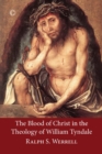 Image for William Tyndale&#39;s theology of the blood of Christ
