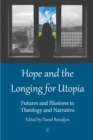 Image for Hope and the longing for utopia: futures and illusions in theology and narrative