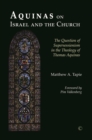 Image for Aquinas on Israel and the church: the question of supercessionism in the theology of Thomas Aquinas