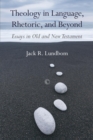 Image for Theology in language, rhetoric, and beyond: essays in Old and New Testament