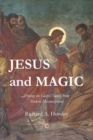 Image for Jesus and magic: freeing the Gospel stories from modern misconceptions
