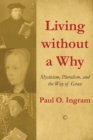Image for Living without a why: mysticism, pluralism, and the way of grace