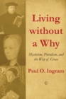 Image for Living without a why: mysticism, pluralism, and the way of grace