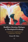 Image for Buddhist-Christian dialogue as Christian exchange: an orthodox contribution to comparative theology