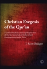 Image for Christian exegesis of the Qur&#39;an: a critical analysis of the apologetic use of the Qur&#39;an in select medieval and contemporary Arabic texts