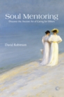 Image for Soul mentoring: discover the ancient art of caring for others